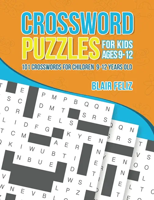 Crossword Puzzles for Kids Ages 9 to 12: 101 Crosswords for Children 9-12 Years Old