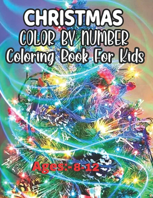 Christmas Color By Number Coloring Book For Kids Ages 8-12: Christmas Color by Number (Dover Children's Activity Books)
