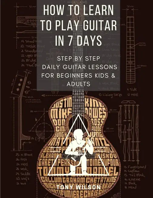 How to Learn to Play Guitar in 7 Days: Step by Step Daily Guitar Lessons for Beginners Kids and Adults
