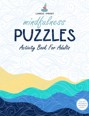 Mindfulness Games Activity Book: Variety Activity Puzzle Book for Adults Featuring Crossword, Word search, Soduko, Cryptograms, Mazes & More games ! F
