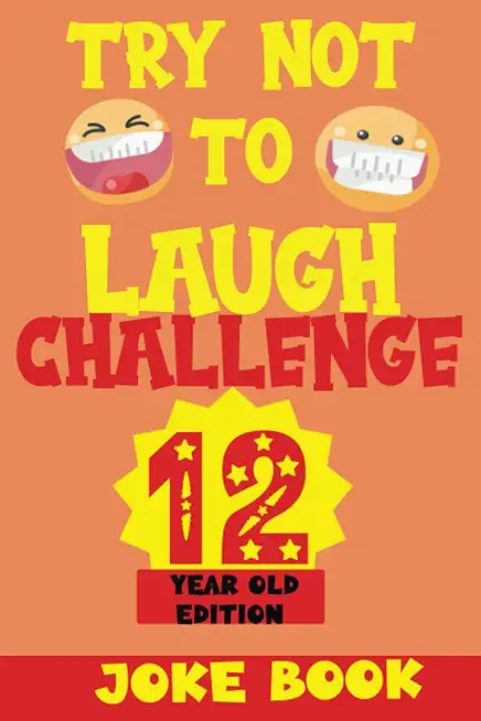 Try Not to Laugh Challenge 12 Year Old Edition: A Fun and Interactive Joke Book Game For kids - Silly, Puns and More For Boys and Girls.