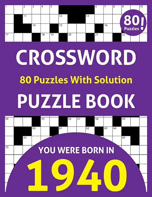 Crossword Puzzle Book: You Were Born In 1940: 80 Fun and Relaxing Large Print Unique Crossword Logic And Challenging Brain Game Puzzles Book