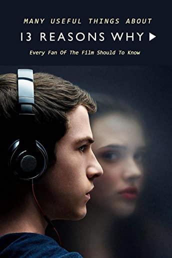 Many Useful Things About 13 Reasons Why: Every Fan Of The Film Should To Know: 13 Reasons Why Book For Fan