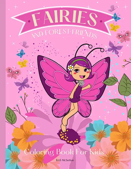 FAIRIES AND FOREST FRIENDS Coloring Book for Kids: A magical coloring book for girls between 4 and 10 years old. Girls activity book with magical illu