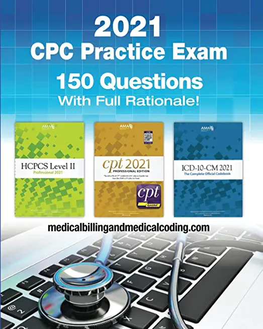 CPC Practice Exam 2021: Includes 150 practice questions, answers with full rationale, exam study guide and the official proctor-to-examinee in