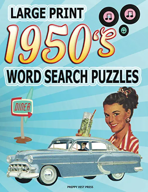 1950s Word Search Puzzle Book: Large Print Circle Word Activities Celebrating the Fifties Best. Fun for Adults, Seniors and Teens.