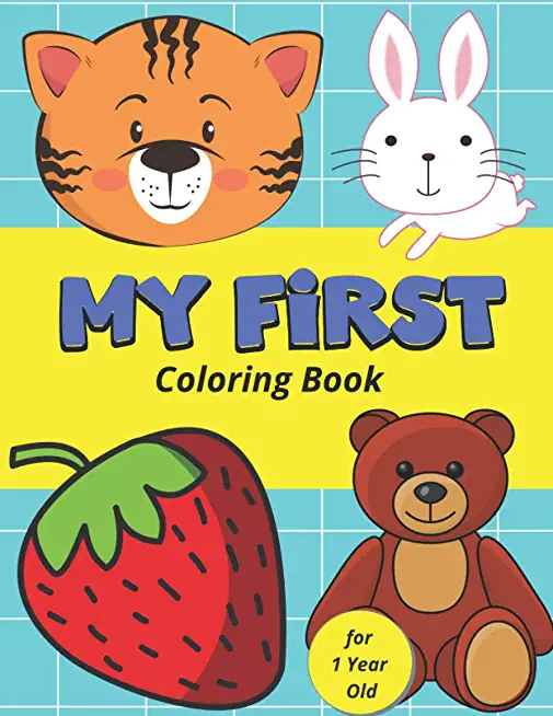 My First Coloring Book for 1 Year Old: Simple Colouring Book for Little Baby with Toys, Animals, Fruits and More Pictures