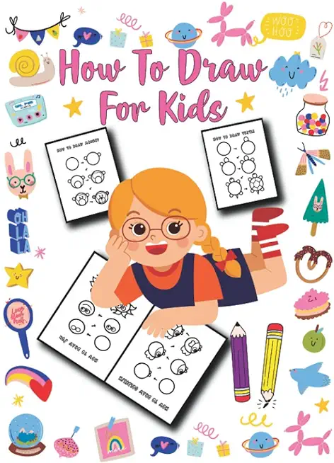 How to Draw for Kids: Unlimited Fun and Simple Step-by-Step Drawing Book for Kids to Learn to Draw