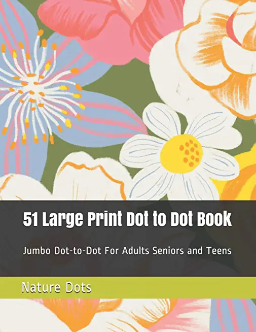 51 Large Print Dot to Dot Book: Jumbo Dot-to-Dot For Adults Seniors and Teens