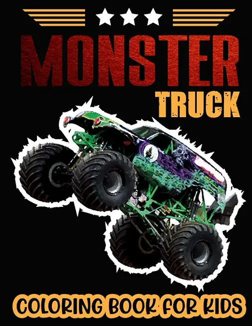 Monster Truck Coloring Book For Kids.: Cute of the Most Wanted Monster Trucks Coloring Book Design are Here! Kids Get Ready To Have Fun.