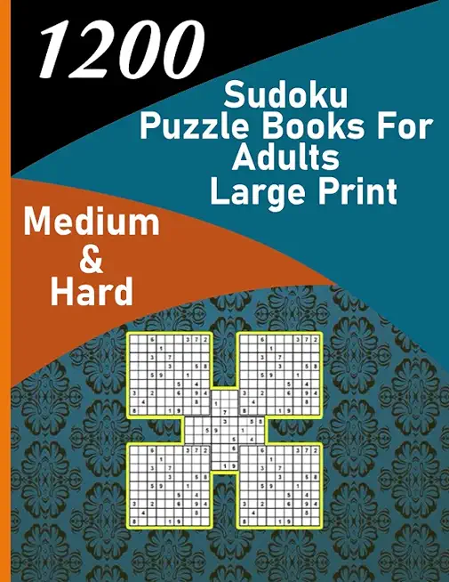 1200 sudoku puzzle book for adults large print medium & hard: big soduko book's puzzles for adult and teen with 1200 collection sodoku, 600 medium and