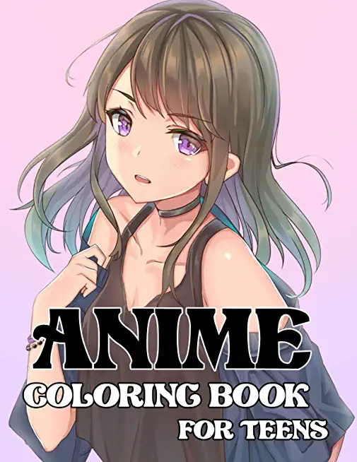 Anime coloring book for teens: A Beautiful Japanese Anime Coloring Pages With A Wonder Drawings & Designs, For Adults Too!!