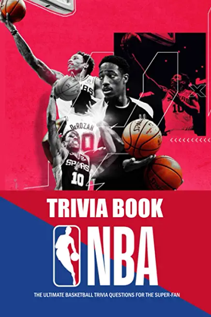 NBA Trivia Book: The Ultimate Basketball Trivia Questions for the Super-Fan: The Great Book of Basketball