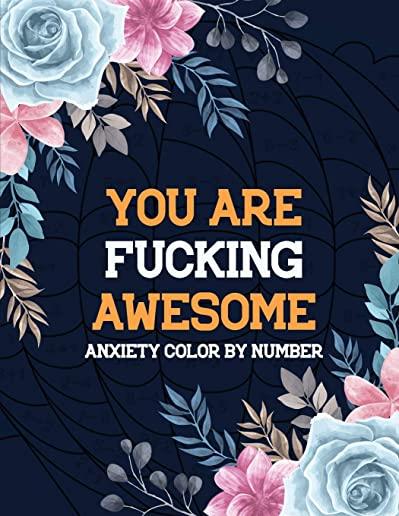 You Are Fucking Awesome Anxiety Color by Number: Coloring Book by Number for Anxiety Relief, Scripture Coloring Book for Adults & Teens Beginners, Str