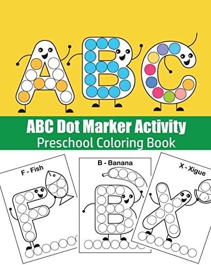 ABC Dot Marker Activity: Do A Dot ABC coloring booK: Great for Learning Alphabet: ABC coloring book: Fun Coloring Books for Toddlers & Kids Age