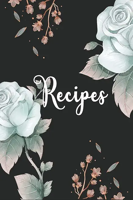Recipes: My recipe book to write in make your own cookbook.
