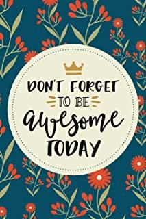 Don't Forget To Be Awesome Today Inspirational Quote Journal, 120 Pages of Lined & Blank Paper for Writing, Notebook Diary 6x9