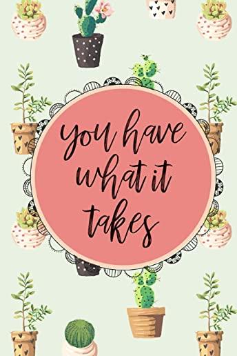 You Have What it Takes Inspirational Quote Cactus Pattern Journal, 120 Pages of Lined & Blank Paper for Writing, Notebook Diary 6x9