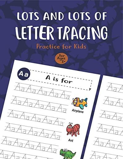 Lots and Lots of Letter Tracing Practice for Kids: Letter Tracing Book for Preschoolers, Toddlers.My First Learn to Write Workbook, Learn to Write Wor
