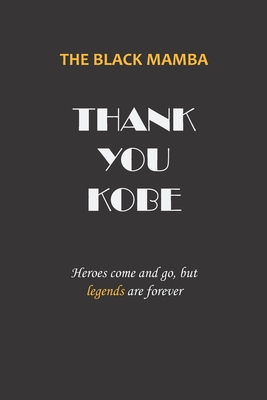 THE BLACK MAMBA THANK YOU KOBE Heroes come and go, but legends are forever: 54 Week Guide To Cultivate An Attitude Of Gratitude, with 54 Kobe Bryant Q