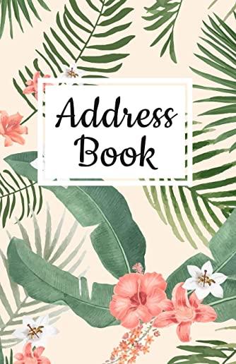 Address Book: Pretty Floral Tropical Leaf Design, Address Organizer. Tabbed in Alphabetical Order, Perfect for Keeping Track of Addr