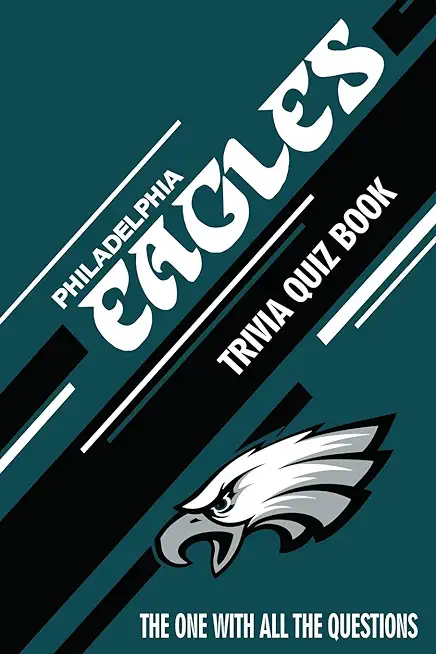 Philadelphia Eagles Trivia Quiz Book: The One With All The Questions