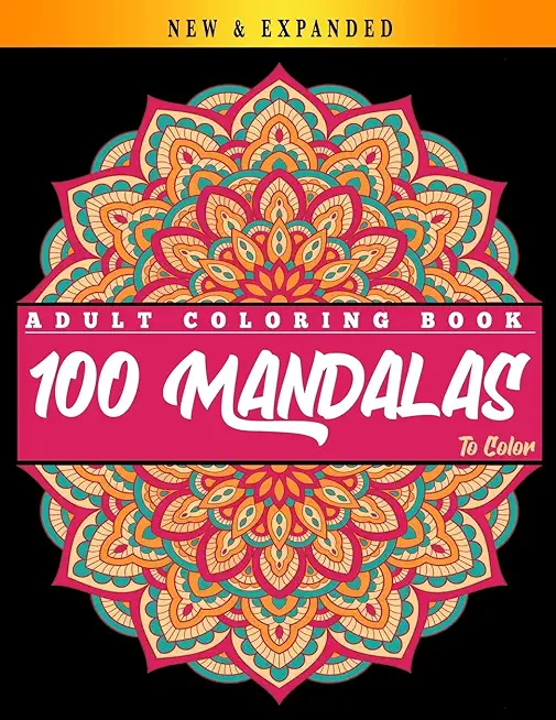 100 Mandalas to Color: Adult Coloring Book: Mandalas Coloring Book for Adults Beautiful Mandalas Coloring Book Relaxing Mandalas Designs