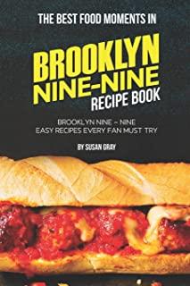 The Best Food Moments in Brooklyn Nine - Nine Recipe Book: Brooklyn Nine - Nine Easy Recipes Every Fan Must Try
