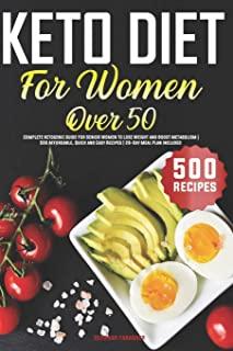Keto Diet For Women Over 50: Complete Ketogenic Guide for Senior Women to Lose Weight and Boost Metabolism - 500 Affordable, Quick and Easy Recipes
