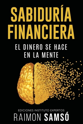 SabidurÃ­a Financiera: El Dinero se hace en la Mente