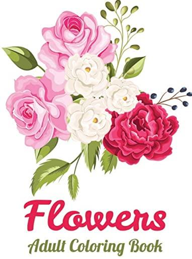 Flowers Adult coloring book: Coloring Books For Adults with Flower Collection, Stress Relieving Flower Designs for Relaxation