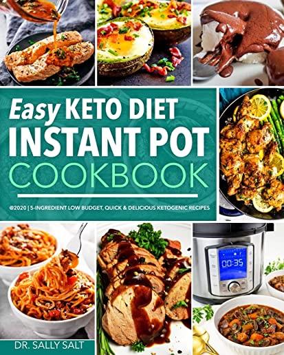 Easy Keto Diet Instant Pot Cookbook @2020: 5-Ingredient Low Budget, Quick & Delicious Ketogenic Recipes