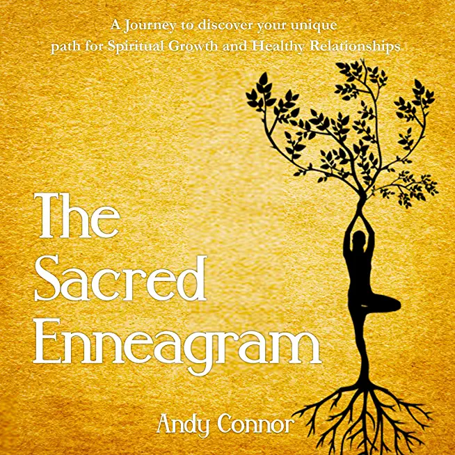 The Sacred Enneagram: A Journey to discover your unique path for Spiritual Growth and Healthy Relationships