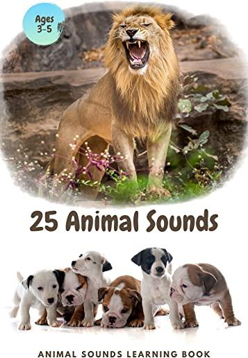 25 ANIMAL SOUNDS Learning Book: Noisy Baby Animal Book For Kids (My First Animal), Toddlers Touch and Feel Ages 3-5