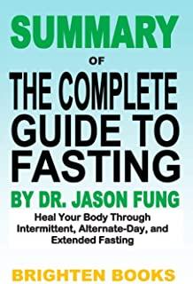 Summary of the Complete Guide to Fasting by Dr. Jason Fung: Heal Your Body Through Intermittent, Alternate-Day, and Extended Fasting