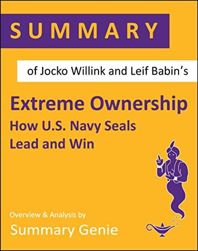 Summary of Jocko Willink and Leif Babin's Extreme Ownership: How U.S. Navy Seals Lead and Win