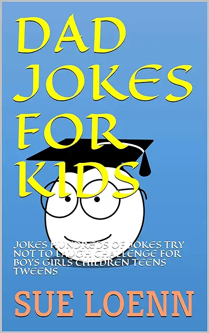 Dad Jokes for Kids Ages 9-12: Jokes Hundreds of Jokes Try Not to Laugh Challenge for Boys Girls Children Teens Tweens