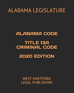 Alabama Code Title 13a Criminal Code 2020 Edition: West Hartford Legal Publishing