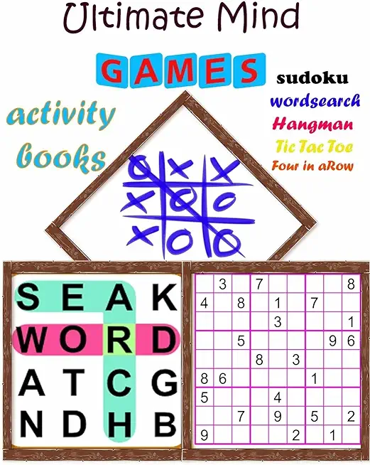 Ultimate Mind Games activity books: Variety Brain Games for Every Day, Adult Activity Book: sudoku - word search -Tic Tac Toe - Four in a Row - and Ha