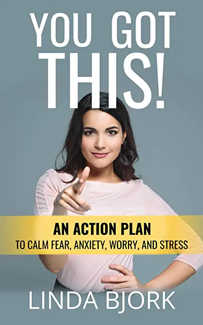 You Got This!: An action plan to calm worry, fear, anxiety, and stress