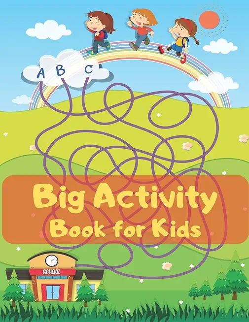 Big Activity Book for Kids: This Activity Book Will Be Interesting For Boys, Girls, Preschoolers, Kids 4-6, 6-8, 8-12 ages. Dot to Dot, Mazes and