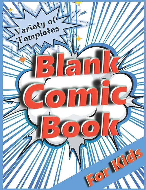 Blank Comic Book for Kids: Variety of Templates. Draw Your Own Comic.
