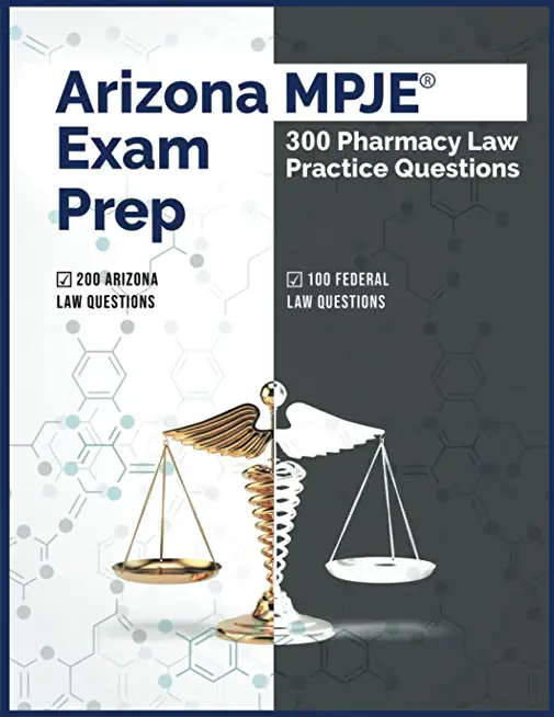 Arizona MPJE Exam Prep: 300 Pharmacy Law Practice Questions