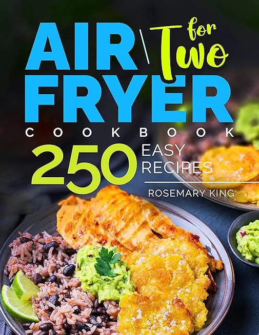 Air Fryer Cookbook for Two: 250 Easy Recipes.: Simple and Tasty Air Fryer Cooking for Beginners and Pros