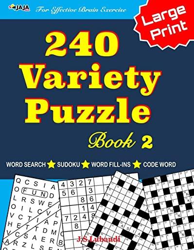 240 Variety Puzzle Book 2; Word Search, Sudoku, Code Word and Word Fill-ins For Effective Brain Exercise