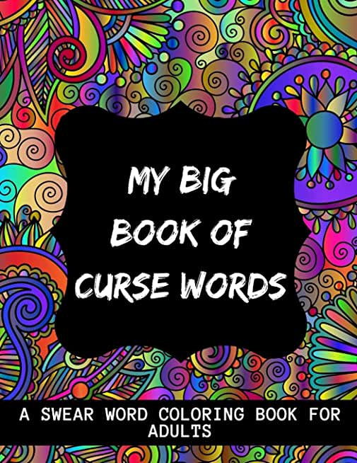 My Big Book Of Curse Words: swear word coloring book for adults large print mandala patterns - Great for relieving stress ... - help to fight anxi