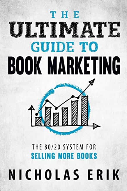 The Ultimate Guide to Book Marketing: The 80/20 System for Selling More Books