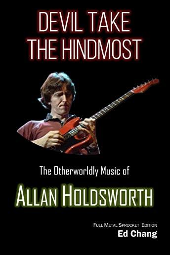 Devil Take the Hindmost, The Otherworldly Music of Allan Holdsworth: FMS Edition