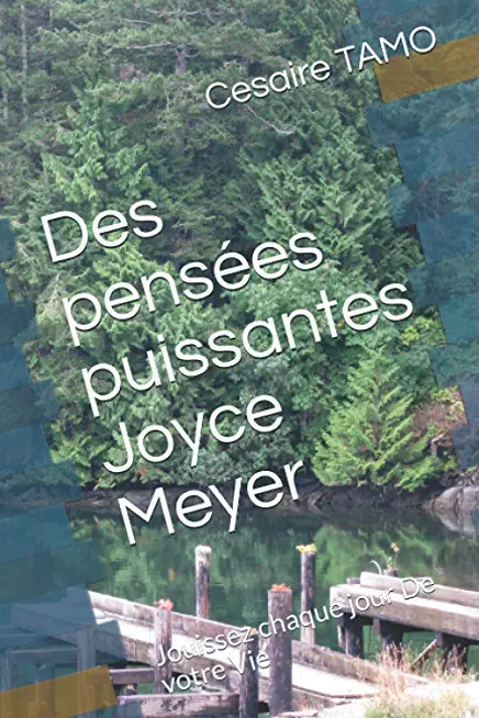 Des pensÃ©es puissantes Joyce Meyer: Jouissez chaque jour De votre Vie