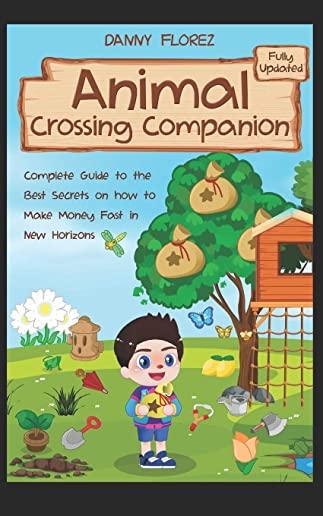 Animal Crossing Companion: Complete Guide to the Best Secrets on How to Make Money (Bells) Fast in New Horizons. Fully Updated